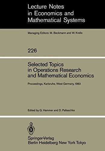 Selected Topics in Operations Research and Mathematical Economics: Proceedings of the 8th Symposium on Operations Research, Held at the University of ... in Economics and Mathematical Systems, 226)