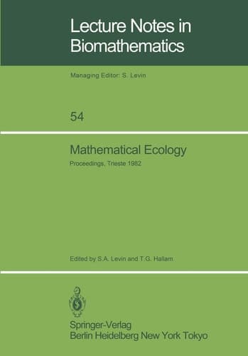 Mathematical Ecology: Proceedings of the Autumn Course (Research Seminars), held at the International Centre for Theoretical Physics, ... 1982 (Lecture Notes in Biomathematics, 54)