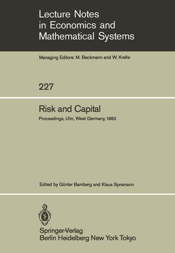 Risk and Capital: Proceedings of the 2nd Summer Workshop on Risk and Capital Held at the University of Ulm, West Germany June 20–24,1983 (Lecture Notes in Economics and Mathematical Systems, 227)