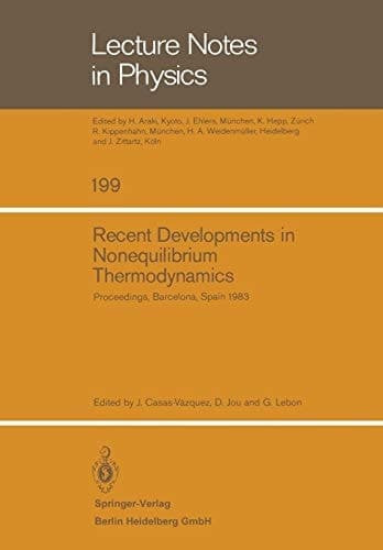 Recent Developments in Nonequilibrium Thermodynamics: Proceedings of the Meeting Held at Bellaterra School of Thermodynamics, Autonomous University of ... 26–30, 1983 (Lecture Notes in Physics, 199)
