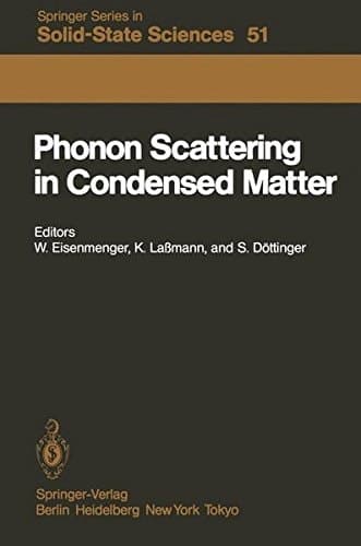 Phonon Scattering in Condensed Matter: Proceedings of the Fourth International Conference, University of Stuttgart , Fed. Rep. of Germany, August 22-26, 1983 (Springer Series in Solid-State Sciences)