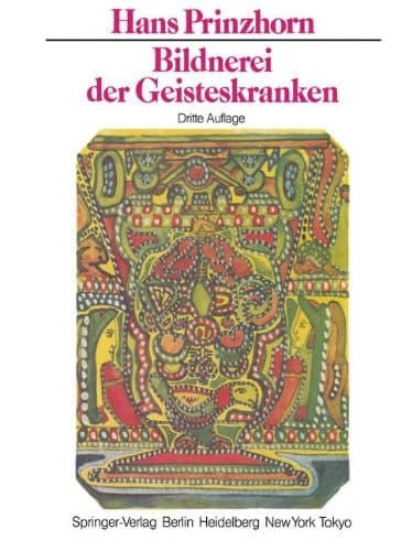Bildnerei der Geisteskranken Ein Beitrag zur Psychologie und Psychopathologie der Gestaltung