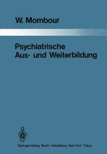 Psychiatrische Aus- und Weiterbildung Ein Vergleich zwischen 10 Ländern mit Schlußfolgerungen für die Bundesrepublik Deutschland