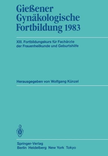 Gießener Gynäkologische Fortbildung 1983 XIII. Fortbildungskurs für Fachärzte der Frauenheilkunde und Geburtshilfe