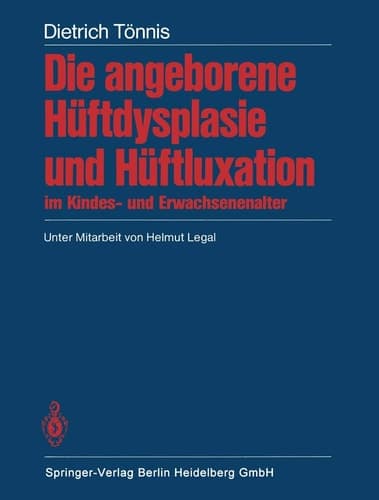 Die angeborene Hüftdysplasie und Hüftluxation im Kindes- und Erwachsenenalter Grundlagen, Diagnostik, konservative und operative Behandlung