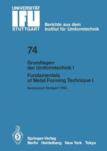Grundlagen der Umformtechnik — Stand und Entwicklungstrends / Fundamentals of Metal Forming Technique-State and Trends Vorträge des Internationalen Symposiums Stuttgart, 13./14. Oktober 1983 Teil I / Proceedings of the International Symposium Stuttgart, October 13/14, 1983 Part I