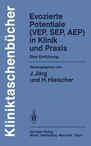 Evozierte Potentiale (VEP, SEP, AEP) in Klinik und Praxis Eine Einführung