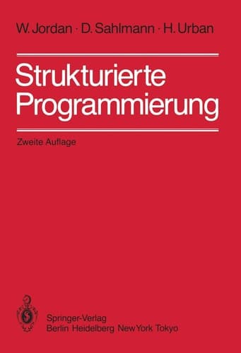 Strukturierte Programmierung Einführung in die Methode und ihren praktischen Einsatz zum Selbststudium