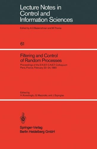 Filtering and Control of Random Processes: Proceedings of the E.N.S.T.-C.N.E.T. Colloquium Paris, France, February 23–24, 1983 (Lecture Notes in ... Sciences, 61) (English and French Edition)