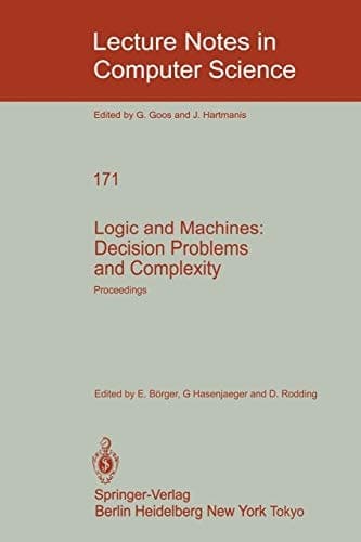 Logic and Machines: Decision Problems and Complexity: Proceedings of the Symposium “Rekursive Kombinatorik” held from May 23–28, 1983 at the Institut ... (Lecture Notes in Computer Science, 171)