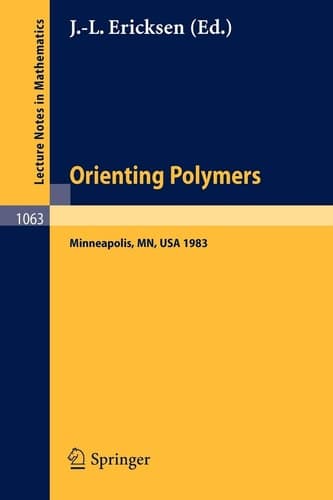 Orienting Polymers: Proceedings of a Workshop held at the IMA, University of Minnesota, Minneapolis March 21-26, 1983 (Lecture Notes in Mathematics, 1063)