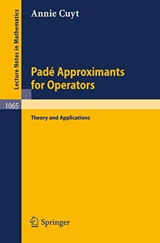 Pade Approximants for Operators: Theory and Applications (Lecture Notes in Mathematics, 1065)