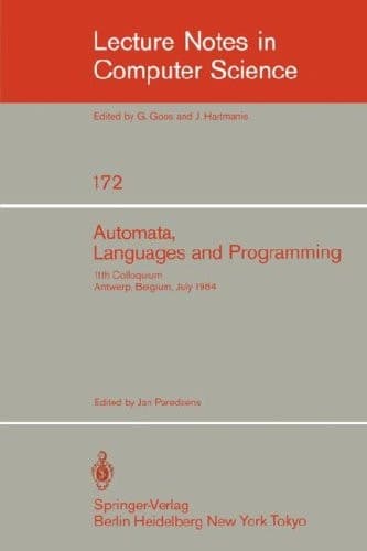 Automata, Languages, and Programming: 11th Colloquium, Antwerp, Belgium, July 16-20, 1984 (EATCS sign). Proceedings (Lecture Notes in Computer Science, 172)
