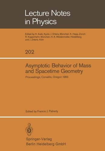 Asymptotic Behavior of Mass and Spacetime Geometry: Proceedings of the Conference Held at the Oregon State University Corvallis, Oregon, USA October 17–21, 1983 (Lecture Notes in Physics, 202)