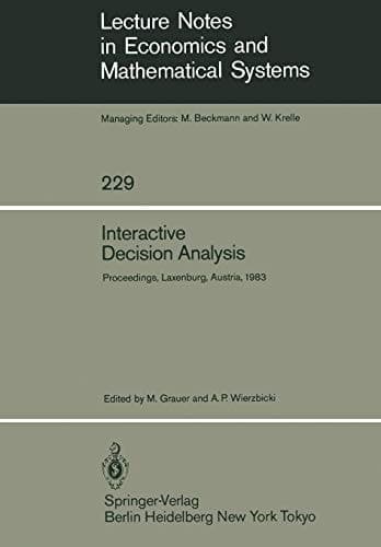 Interactive Decision Analysis: Proceedings of an International Workshop on Interactive Decision Analysis and Interpretative Computer Intelligence Held ... in Economics and Mathematical Systems, 229)