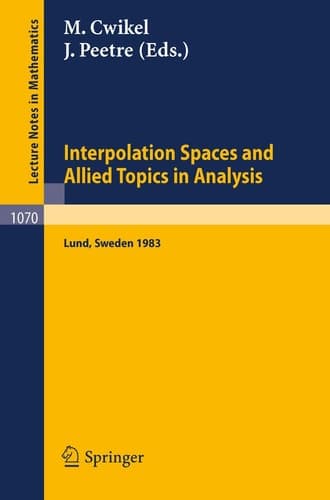 Interpolation Spaces and Allied Topics in Analysis: Proceedings of the Conference Held in Lund, Sweden, August 29 - September 1, 1983 (Lecture Notes in Mathematics, 1070)