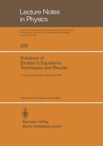 Solutions of Einstein’s Equations: Techniques and Results: Proceedings of the International Seminar on Exact Solutions of Einstein’s Equations Held in ... 14–18, 1983 (Lecture Notes in Physics, 205)