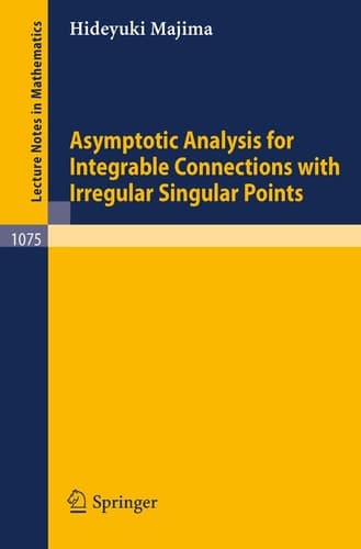 Asymptotic Analysis for Integrable Connections with Irregular Singular Points (Lecture Notes in Mathematics, 1075)