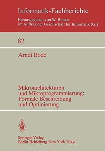 Mikroarchitekturen und Mikroprogrammierung: Formale Beschreibung und Optimierung: Formale Beschreibung und Optimierung (Informatik-Fachberichte, 82) (German Edition)