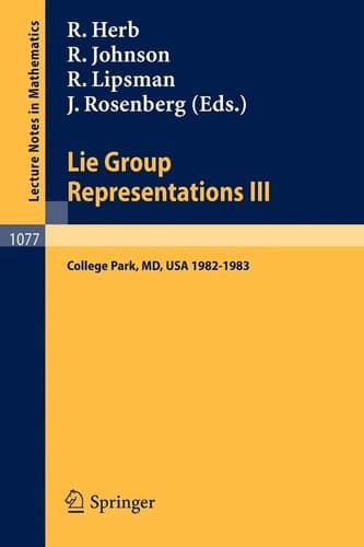 Lie Group Representations III: Proceedings of the Special Year held at the University of Maryland, College Park 1982-1983 (Lecture Notes in Mathematics, 1077)
