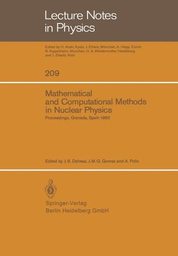 Mathematical and Computational Methods in Nuclear Physics: Proceedings of the Sixth Granada Workshop Held in Granada, Spain, October 3-8, 1983 (Lecture Notes in Physics, 209)