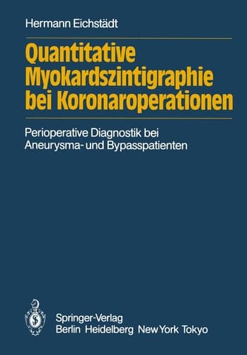 Quantitative Myokardszintigraphie bei Koronaroperationen Darstellung eines methodischen Quantifizierungsversuchs in der perioperativen Diagnostik der Koronaren Herzerkrankung bei Aneurysma- und Bypasspatienten
