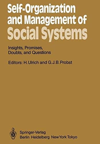 Self-Organization and Management of Social Systems: Insights, Promises, Doubts, and Questions (Springer Series in Synergetics)