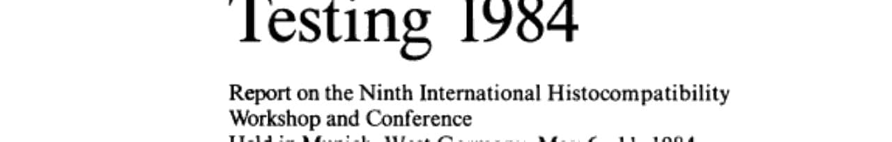 Histocompatibility Testing 1984 Report on the Ninth International Histocompatibility Workshop and Conference Held in Munich, West Germany, May 6–11, 1984 and in Vienna, Austria, May 13–15, 1984
