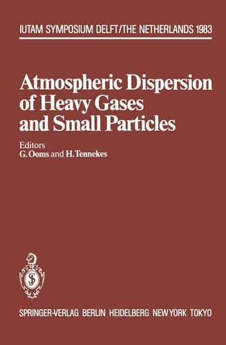 Atmospheric Dispersion of Heavy Gases and Small Particles: Symposium, Delft, The Netherlands August 29 – September 2, 1983 (IUTAM Symposia)