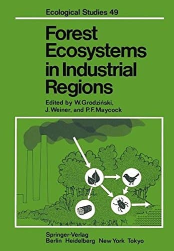 Forest Ecosystems in Industrial Regions: Studies on the Cycling of Energy, Nutrients, and Pollutants in the Niepolomice Forest, Southern Poland (Ecological Studies)