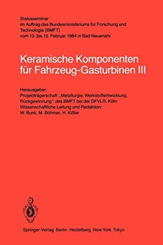 Keramische Komponenten für Fahrzeug-Gasturbinen III Statusseminar im Auftrag des Bundesministeriums für Forschung und Technologie (BMFT) vom 13. bis 15. Februar 1984 in Bad Neuenahr