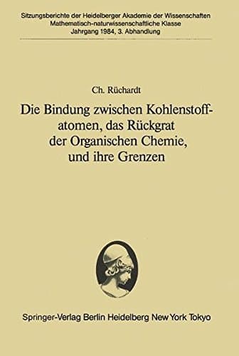 Die Bindung zwischen Kohlenstoffatomen, das Rückgrat der Organischen Chemie, und ihre Grenzen: Vorgetragen in der Sitzung vom 28. Januar 1984 ... Akademie der Wissenschaften) (German Edition)