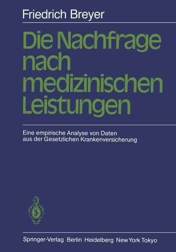 Die Nachfrage nach medizinischen Leistungen: Eine empirische Analyse von Daten aus der Gesetzlichen Krankenversicherung (German Edition)
