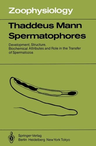 Spermatophores: Development, Structure, Biochemical Attributes and Role in the Transfer of Spermatozoa (Zoophysiology)
