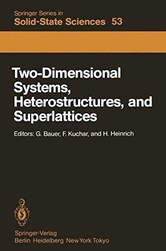 Two-Dimensional Systems, Heterostructures, and Superlattices Proceedings of the International Winter School Mauterndorf, Austria, February 26 – March 2, 1984