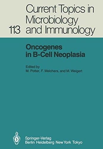 Oncogenes in B-Cell Neoplasia: Workshop at the National Cancer Institute, National Institutes of Health, Bethesda, MD, USA, March 5–7, 1984 (Current Topics in Microbiology and Immunology)