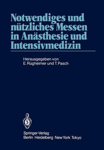 Notwendiges und nützliches Messen in Anästhesie und Intensivmedizin 2. Internationales Erlanger Anästhesie-Symposion 24. bis 26. Mai 1984