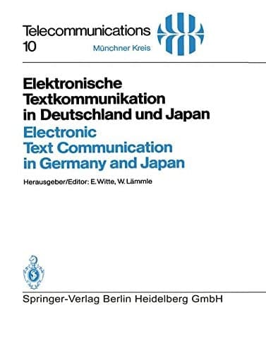 Elektronische Textkommunikation in Deutschland und Japan / Electronic Text Communication in Germany and Japan Konzepte, Anwendungen, Soziale Wirkungen, Einführungsstrategien / Concepts, Applications, Social Impacts, Implementation Strategies