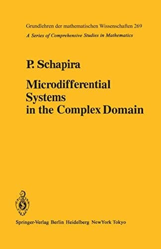 Microdifferential Systems in the Complex Domain (Grundlehren der mathematischen Wissenschaften, 269)