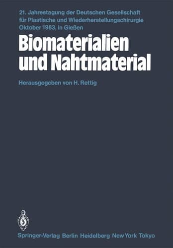 Biomaterialien und Nahtmaterial Kongreßthemen: Kerasmiche Implantate-Implantate aus Kohlenstoff-Metallimplantate-Homologe und heterologe Implantatmaterialien-Kunststoffmaterialien-Nathmaterialien-Freie Vorträge