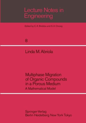 Multiphase Migration of Organic Compounds in a Porous Medium: A Mathematical Model (Lecture Notes in Engineering, 8)