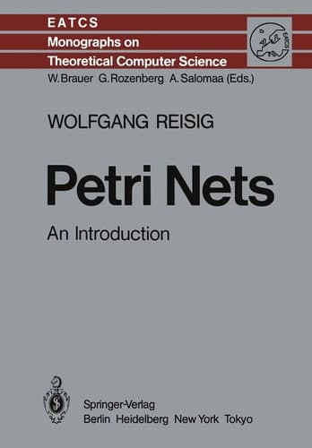 Petri Nets: An Introduction (Monographs in Theoretical Computer Science. An EATCS Series)