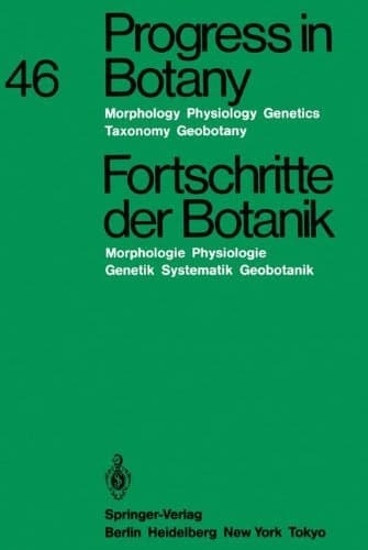 Progress in Botany / Fortschritte der Botanik Morphology - Physiology - Genetics - Taxonomy - Geobotany / Morphologie - Physiologie - Genetik - Systematik - Geobotanik