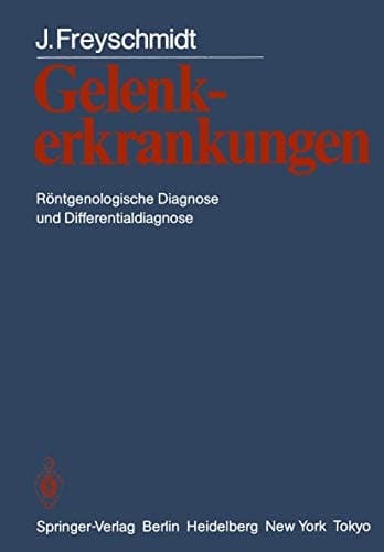 Gelenkerkrankungen Röntgenologische Diagnose und Differentialdiagnose
