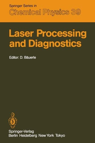 Laser Processing and Diagnostics: Proceedings of an International Conference, University of Linz, Austria, July 15–19, 1984 (Springer Series in Chemical Physics)