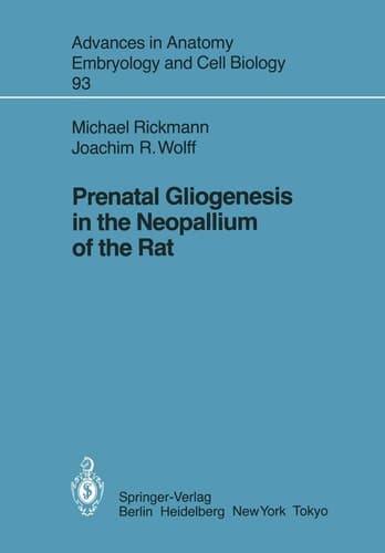 Prenatal Gliogenesis in the Neopallium of the Rat (Advances in Anatomy, Embryology and Cell Biology, 93)
