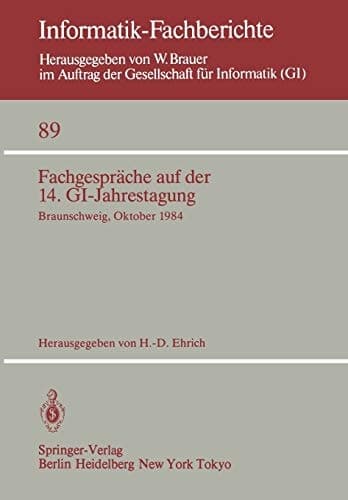 Fachgespräche auf der 14. GI-Jahrestagung: Braunschweig, 1.–2. Oktober 1984 (Informatik-Fachberichte, 89) (German and English Edition)
