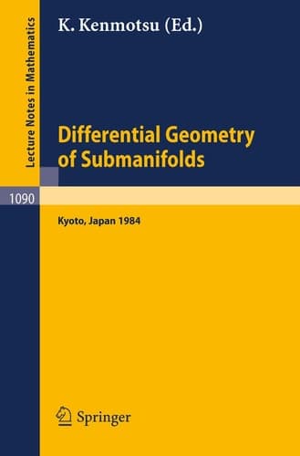Differential Geometry of Submanifolds: Proceedings of the Conference held at Kyoto, January 23-25, 1984 (Lecture Notes in Mathematics, 1090) (English and French Edition)