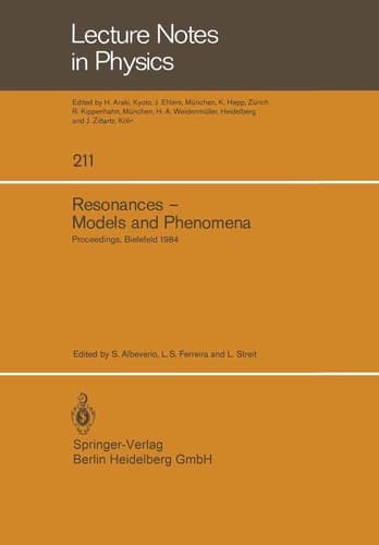 Resonances ― Models and Phenomena: Proceedings of a Workshop held at the Centre for Interdisciplinary Research, Bielefeld University, Bielefeld, ... 9–14, 1984 (Lecture Notes in Physics, 211)
