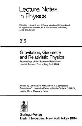 Gravitation, Geometry and Relativistic Physics: Proceedings of the "Journees Relativistes" held at Aussois, France, May 2-5, 1984 (Lecture Notes in ... Edition) (Lecture Notes in Physics (212))